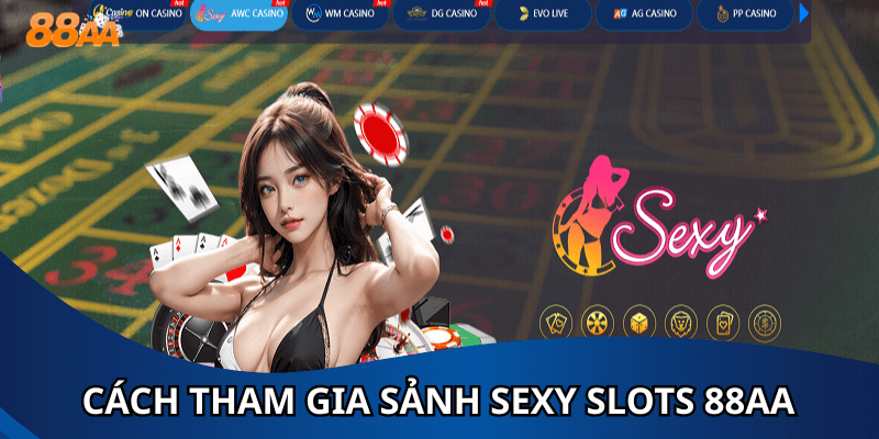 Cách tham gia sảnh Sexy Slots 88AA