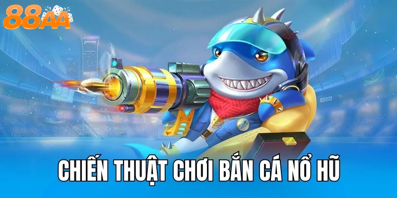 Chiến Thuật Và Bí Quyết Chinh Phục Đại Dương Trong Bắn Cá Nổ Hũ 88aa