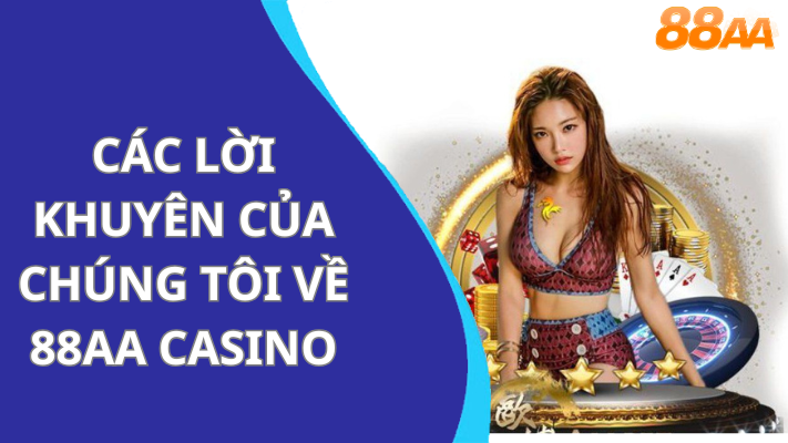 Các Lời Khuyên Của Chúng Tôi Về 88aa Casino