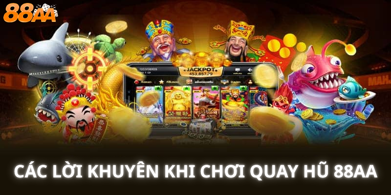 Các Lời Khuyên Khi Chơi Quay Hũ 88aa