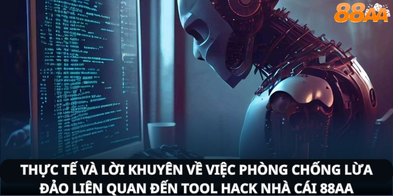 Thực tế và lời khuyên về việc phòng chống lừa đảo liên quan đến tool hack nhà cái 88aa