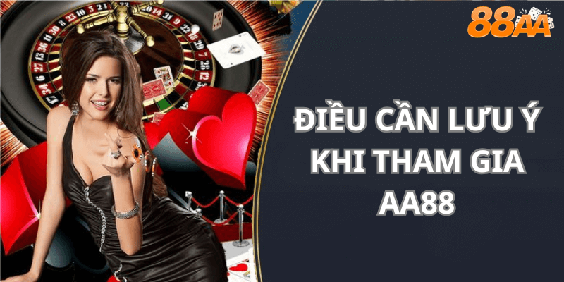 Điều cần lưu ý khi tham gia AA88
