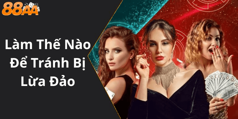 Làm Thế Nào Để Tránh Bị Lừa Đảo Khi Chơi Trên Trang 88aa?