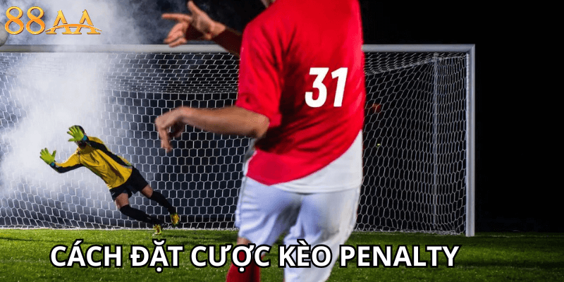 Cách đặt cược kèo penalty