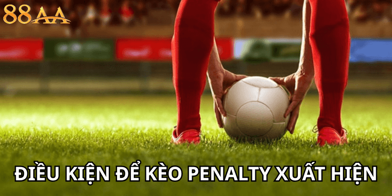điều kiện để kèo penalty xuất hiện