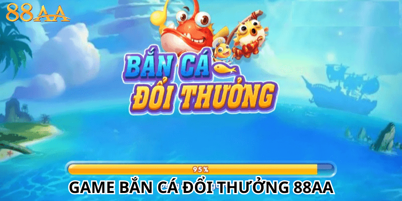 Game Bắn Cá Đổi Thưởng 88AA