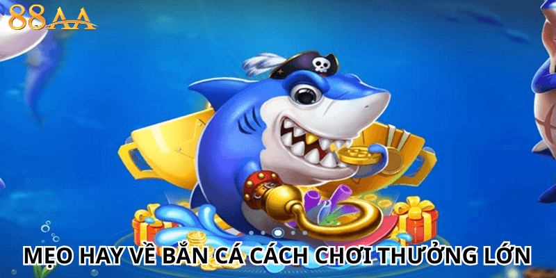 mẹo hay về bắn cá cách chơi thưởng lớn