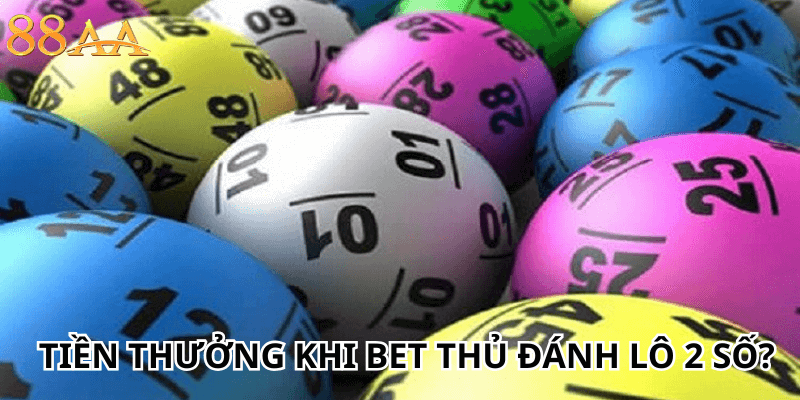 Tính tiền thưởng khi bet thủ đánh lô 2 số